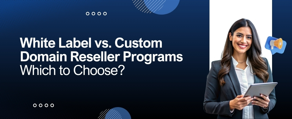 White Label vs. Custom Domain Reseller Programs - Which to Choose