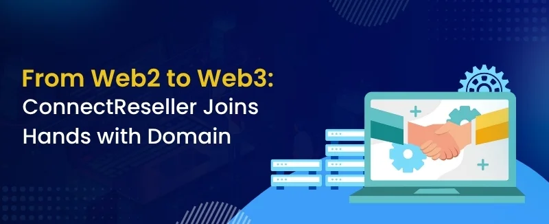 From Web2 to Web3 ConnectReseller Joins Hands with Domain